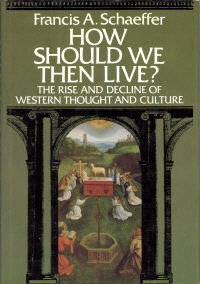 How Should We Then Live?: The Rise and Decline of Western Thought and Culture