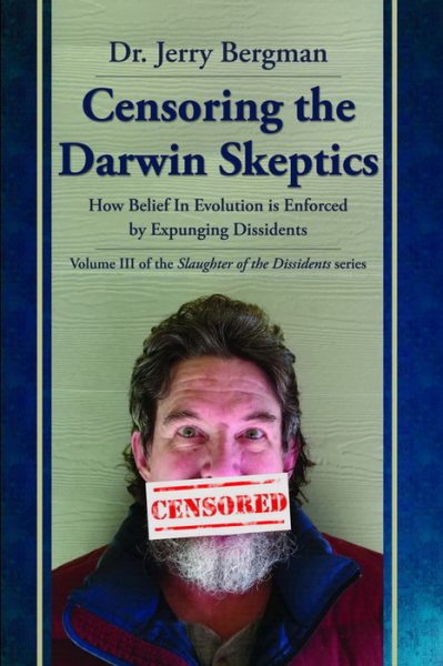 Censoring the Darwin Skeptics: How Belief in Evolution Is Enforced by Eliminating Dissidents